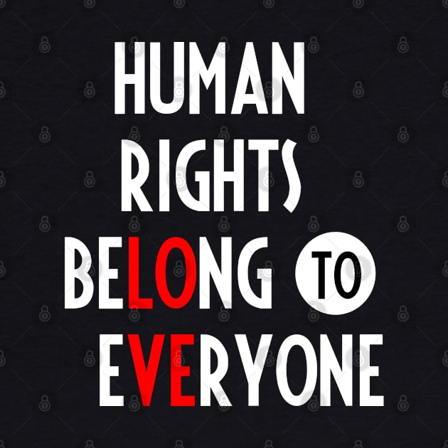 Human Rights Belong to Everyone (white) by Everyday Inspiration